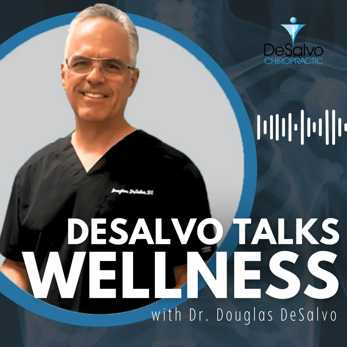 DeSalvo Chiropractic podcast — DeSalvo Talks Wellness with Dr. Douglas DeSalvo